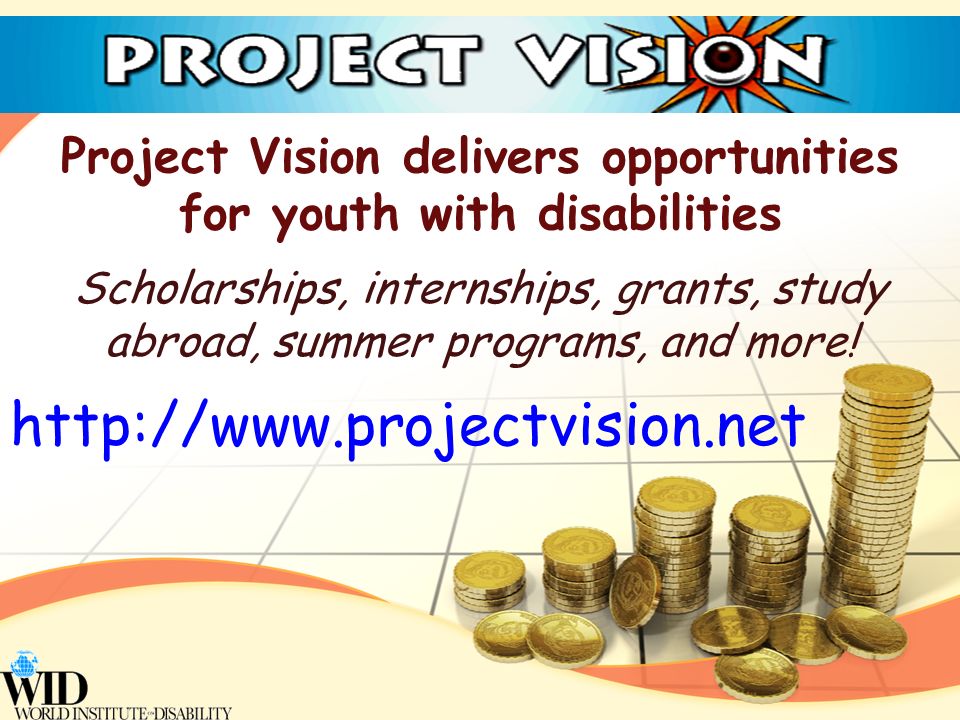 Project Vision delivers opportunities for youth with disabilities Scholarships, internships, grants, study abroad, summer programs, and more.