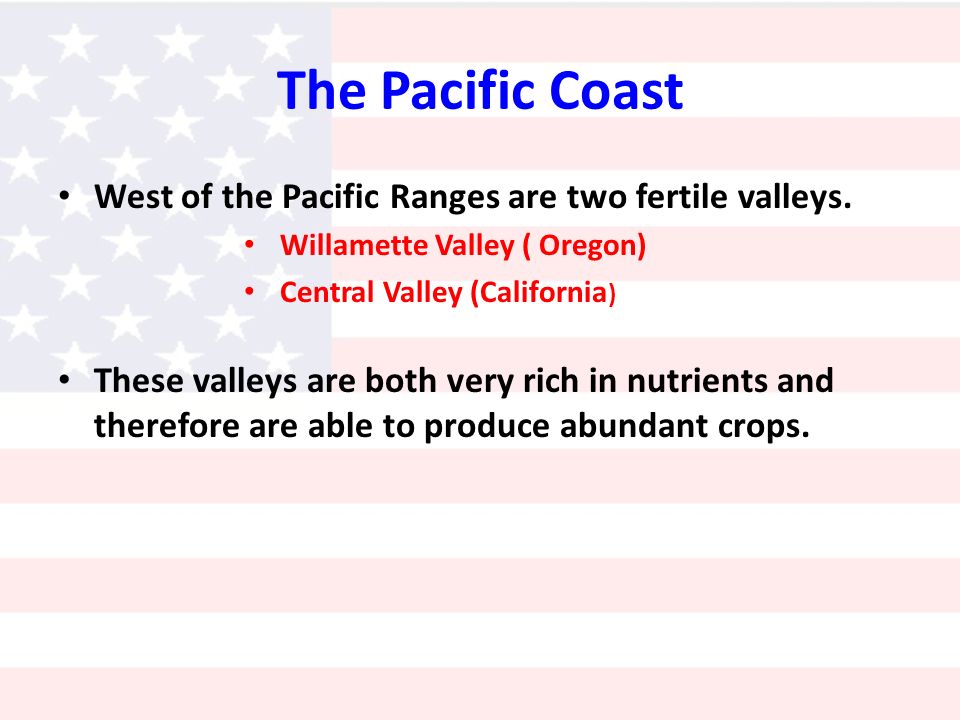 The Pacific Coast West of the Pacific Ranges are two fertile valleys.