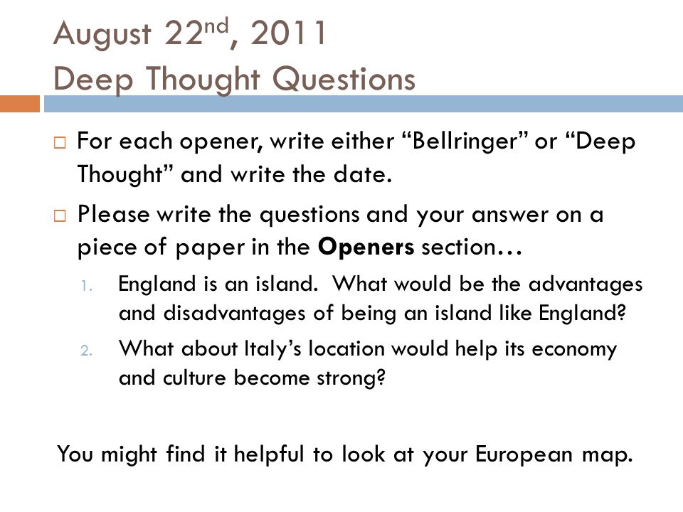 August 22 nd, 2011 Deep Thought Questions  For each opener, write either Bellringer or Deep Thought and write the date.