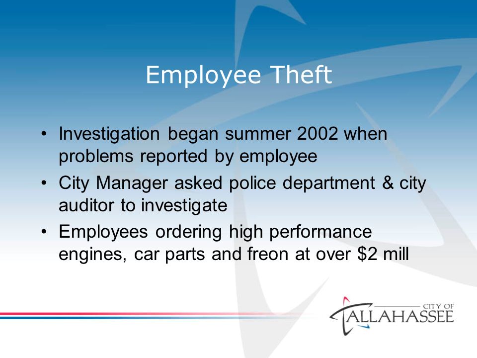 Employee Theft Investigation began summer 2002 when problems reported by employee City Manager asked police department & city auditor to investigate Employees ordering high performance engines, car parts and freon at over $2 mill