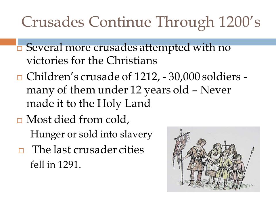 Fourth Crusade ( )  Do not reach Holy Land  Western – East Christian relations strained  Crusaders sack Constantinople in 1204.