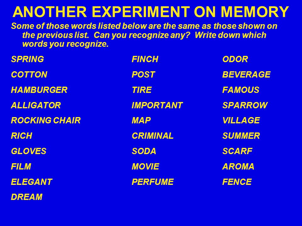 ANOTHER EXPERIMENT ON MEMORY Some of those words listed below are the same as those shown on the previous list.