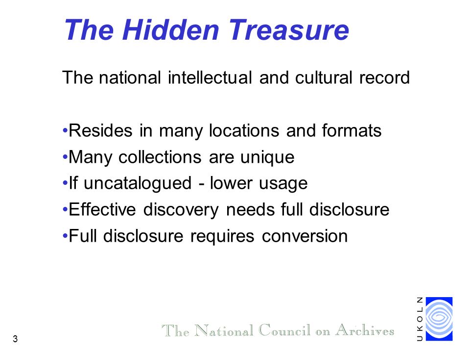 3 The Hidden Treasure The national intellectual and cultural record Resides in many locations and formats Many collections are unique If uncatalogued - lower usage Effective discovery needs full disclosure Full disclosure requires conversion