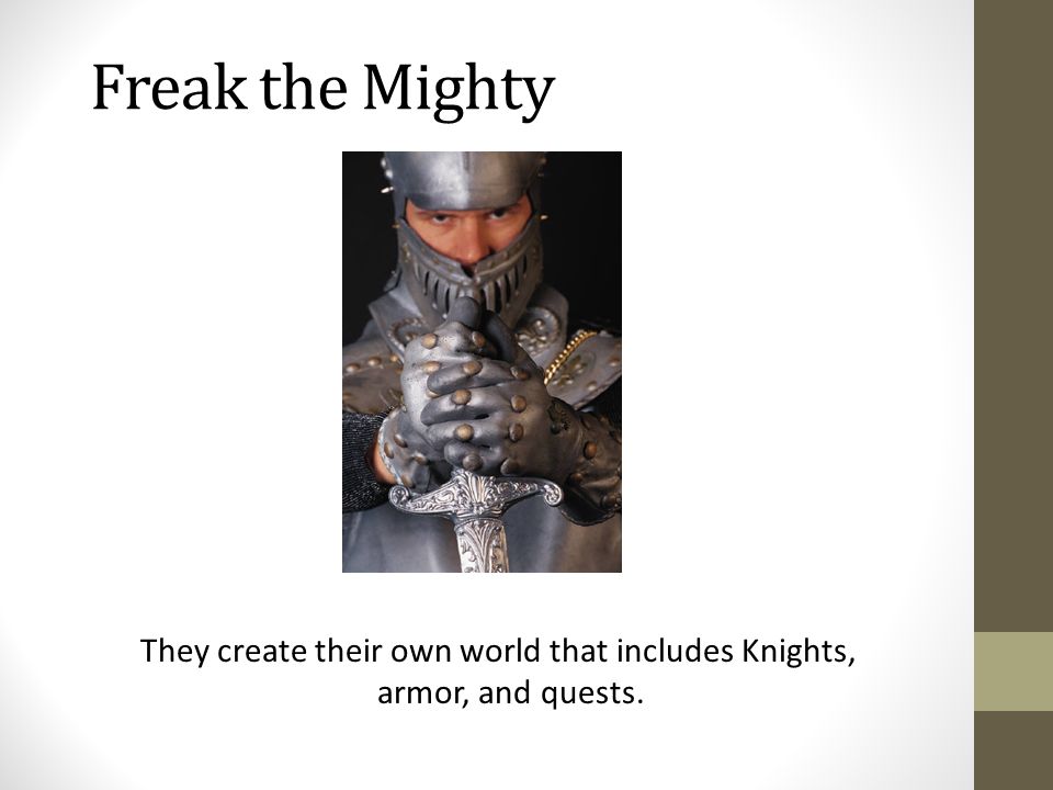 Freak the Mighty They create their own world that includes Knights, armor, and quests.