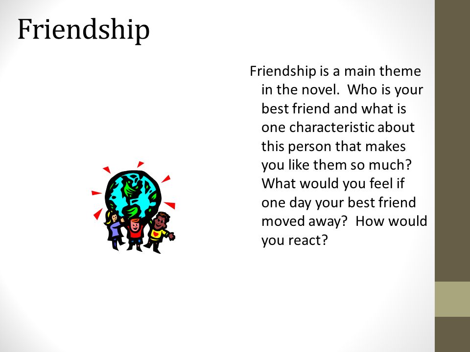 Friendship Friendship is a main theme in the novel.