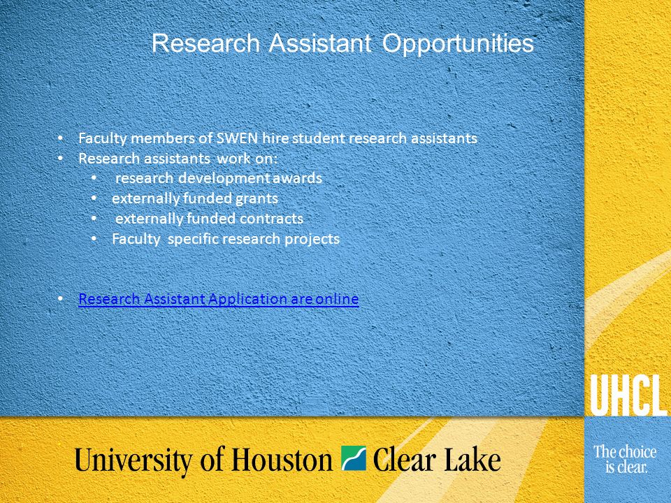 Research Assistant Opportunities Faculty members of SWEN hire student research assistants Research assistants work on: research development awards externally funded grants externally funded contracts Faculty specific research projects Research Assistant Application are online.