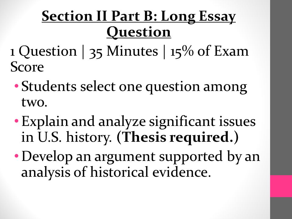 Section II Part B: Long Essay Question 1 Question | 35 Minutes | 15% of Exam Score Students select one question among two.