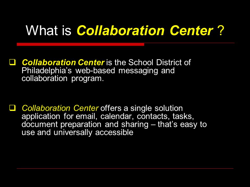 Collaboration Center Anywhere, anytime access to:  Calendar Contacts Tasks Documents Sharing Collaboration