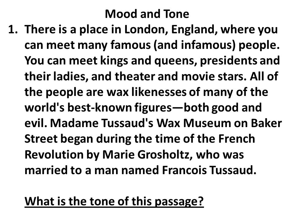 Mood and Tone 1.There is a place in London, England, where you can meet many famous (and infamous) people.