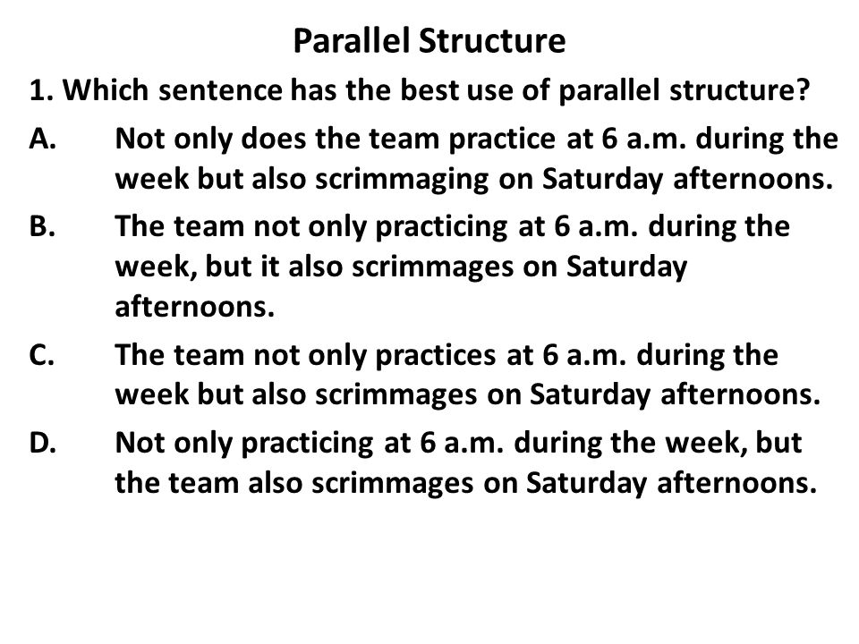 Parallel Structure 1. Which sentence has the best use of parallel structure.
