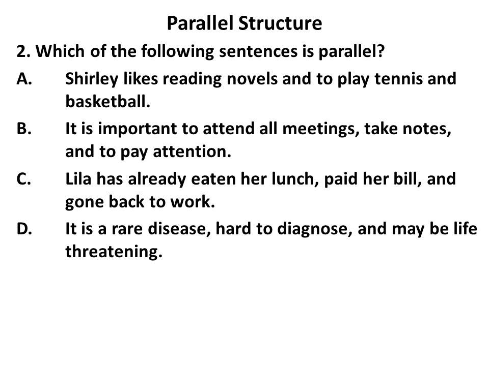 Parallel Structure 2. Which of the following sentences is parallel.