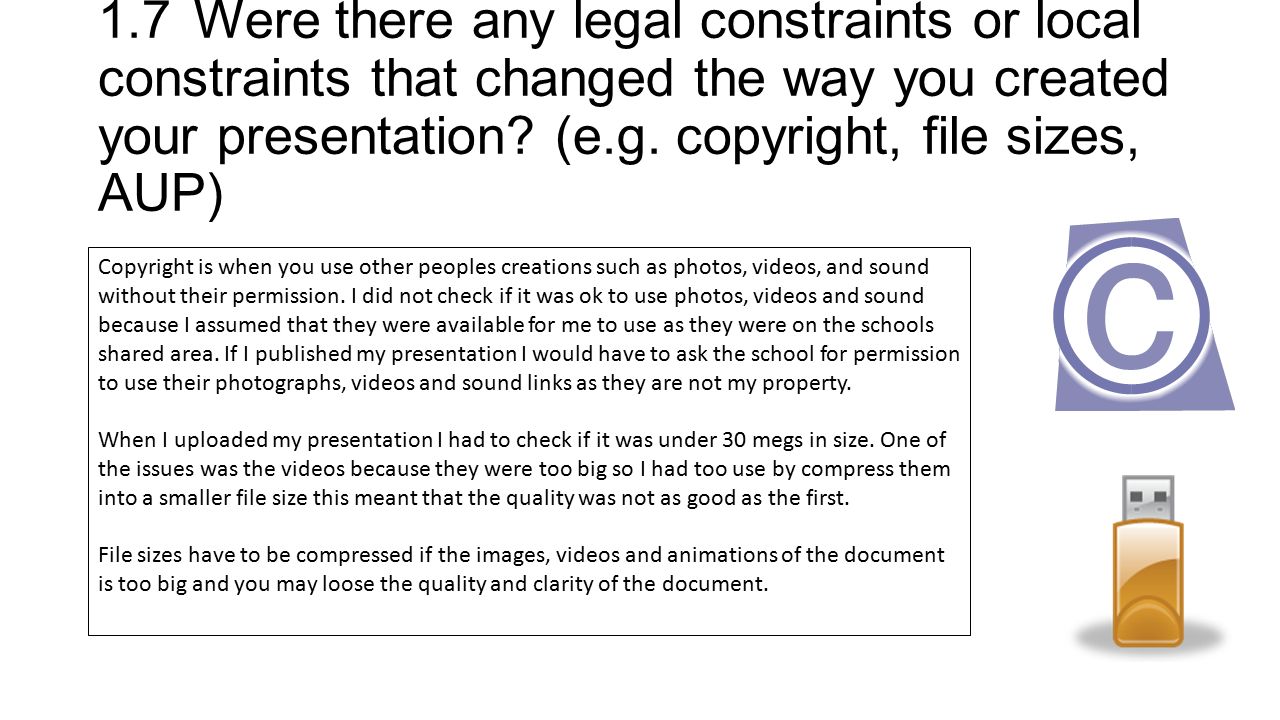 1.7Were there any legal constraints or local constraints that changed the way you created your presentation.