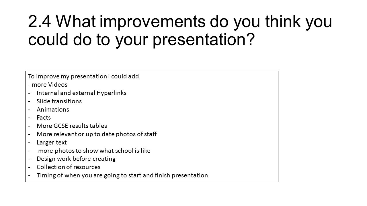2.4What improvements do you think you could do to your presentation.