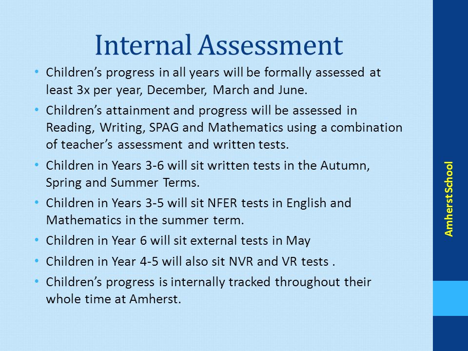 Internal Assessment Children’s progress in all years will be formally assessed at least 3x per year, December, March and June.