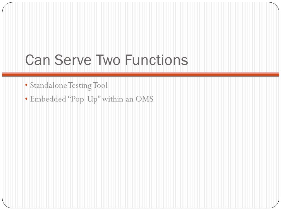Can Serve Two Functions Standalone Testing Tool Embedded Pop-Up within an OMS