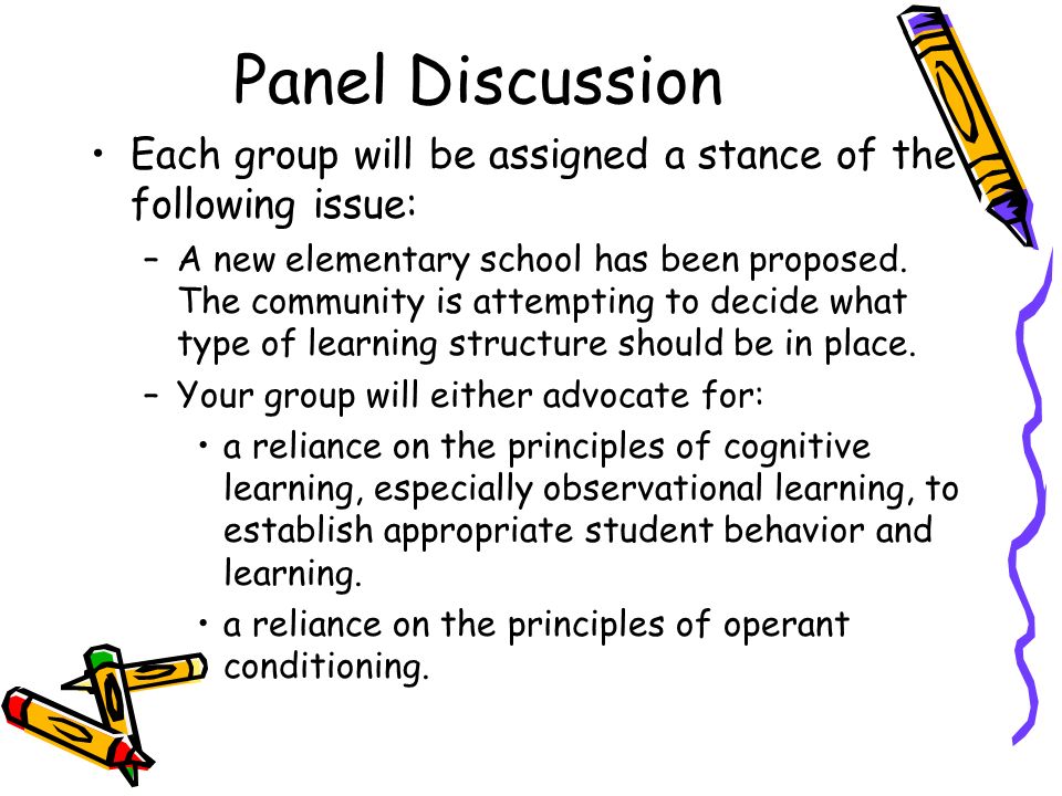Panel Discussion Each group will be assigned a stance of the following issue: –A new elementary school has been proposed.