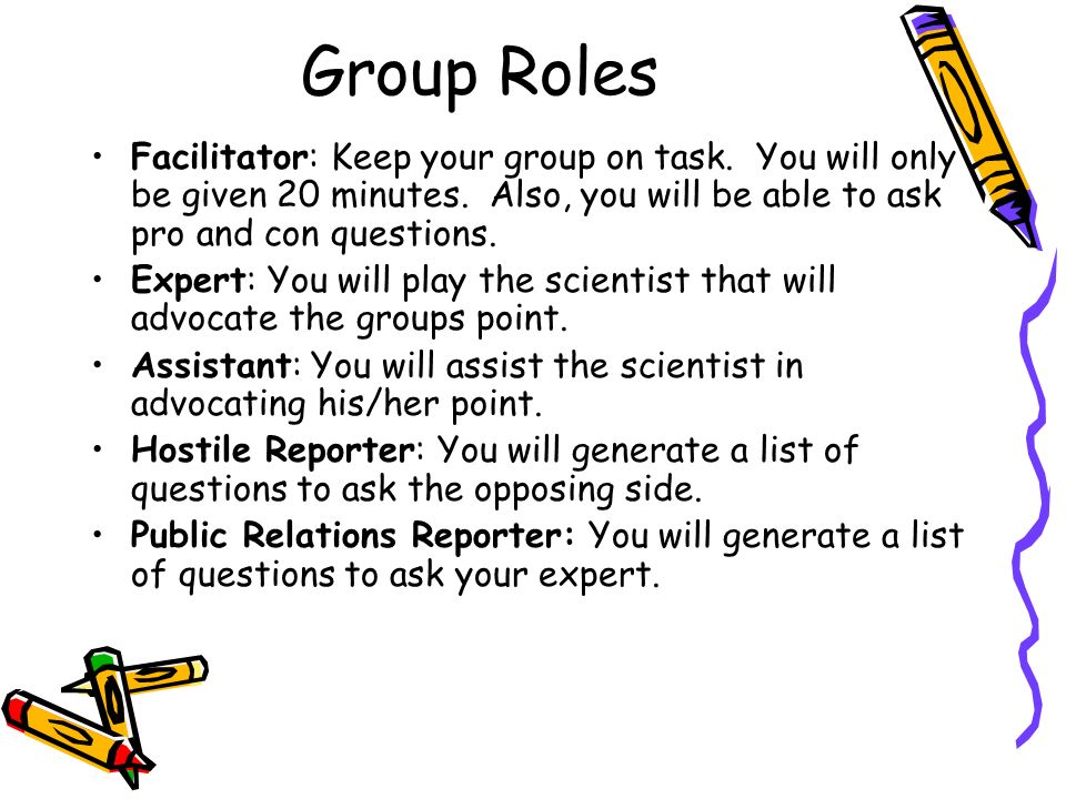 Group Roles Facilitator: Keep your group on task. You will only be given 20 minutes.