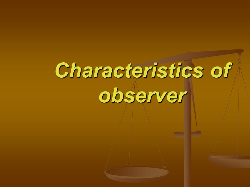 Characteristics of observer