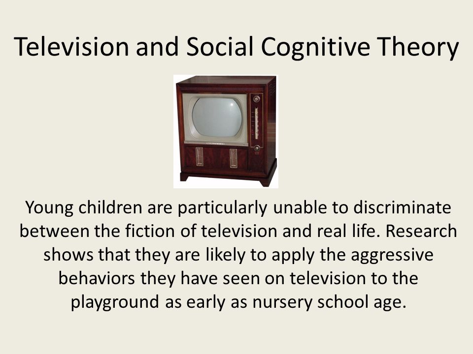 Television and Social Cognitive Theory Young children are particularly unable to discriminate between the fiction of television and real life.