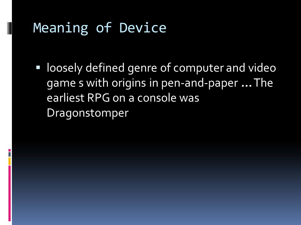 Video game console Tori Murphy Meaning of Device  loosely defined genre of  computer and video game s with origins in pen-and-paper... The earliest  RPG. - ppt download