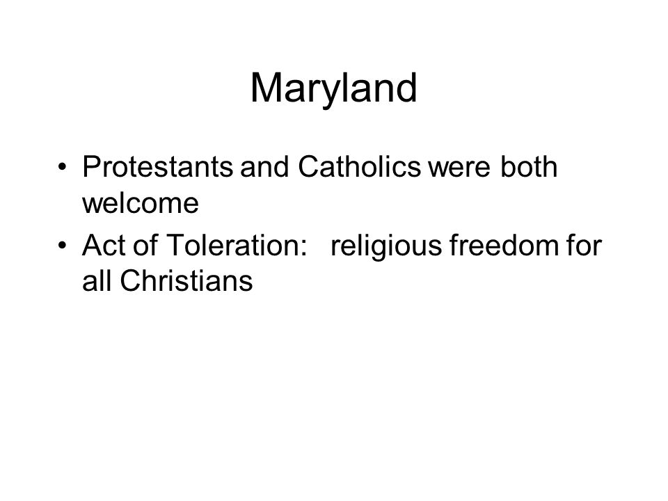 Maryland Protestants and Catholics were both welcome Act of Toleration: religious freedom for all Christians