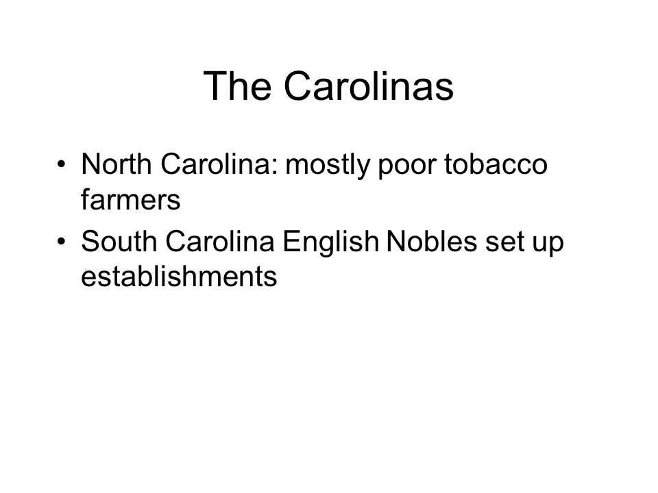 The Carolinas North Carolina: mostly poor tobacco farmers South Carolina English Nobles set up establishments