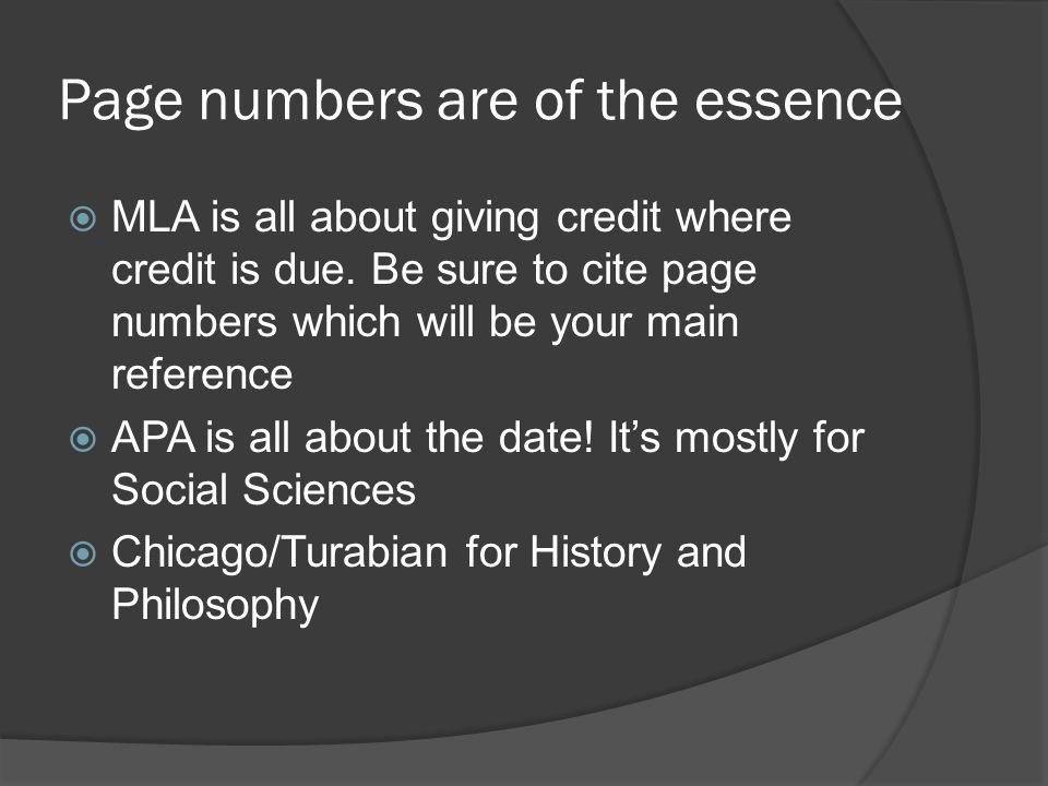 Page numbers are of the essence  MLA is all about giving credit where credit is due.