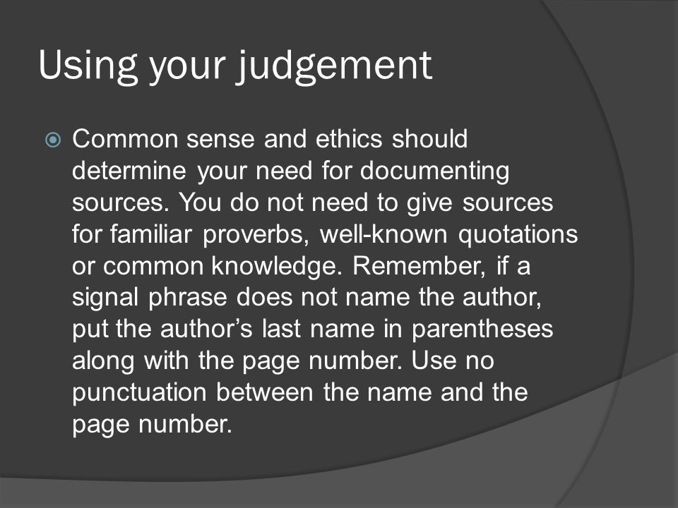 Using your judgement  Common sense and ethics should determine your need for documenting sources.