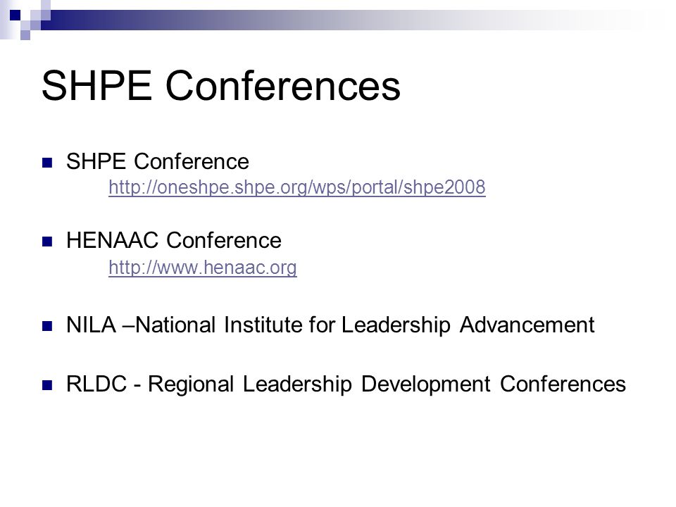 SHPE Conferences SHPE Conference     HENAAC Conference   NILA –National Institute for Leadership Advancement RLDC - Regional Leadership Development Conferences