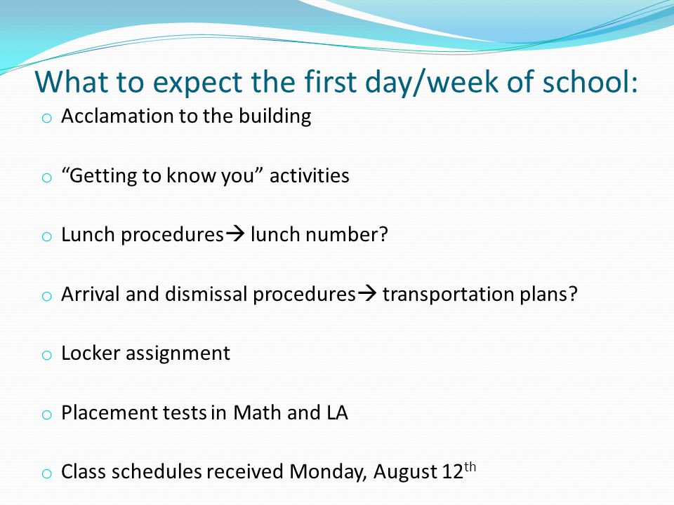 What to expect the first day/week of school: o Acclamation to the building o Getting to know you activities o Lunch procedures  lunch number.