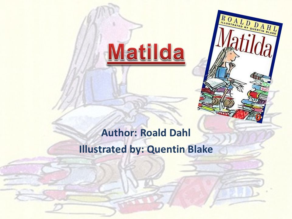 Author: Roald Dahl Illustrated by: Quentin Blake