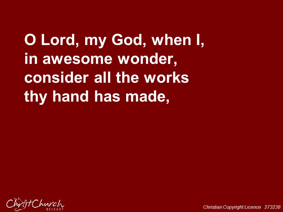 O Lord, my God, when I, in awesome wonder, consider all the works thy hand has made,