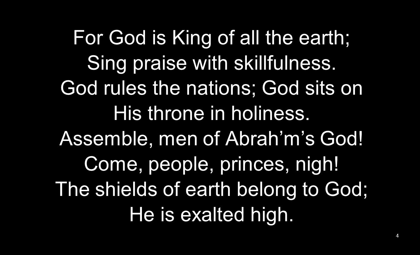 For God is King of all the earth; Sing praise with skillfulness.