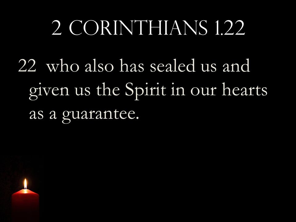 2 Corinthians who also has sealed us and given us the Spirit in our hearts as a guarantee.
