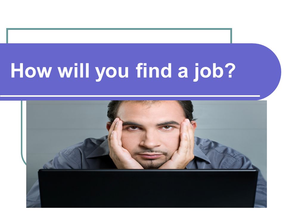How will you find a job