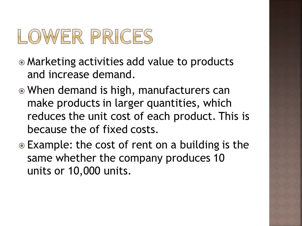  Marketing activities add value to products and increase demand.