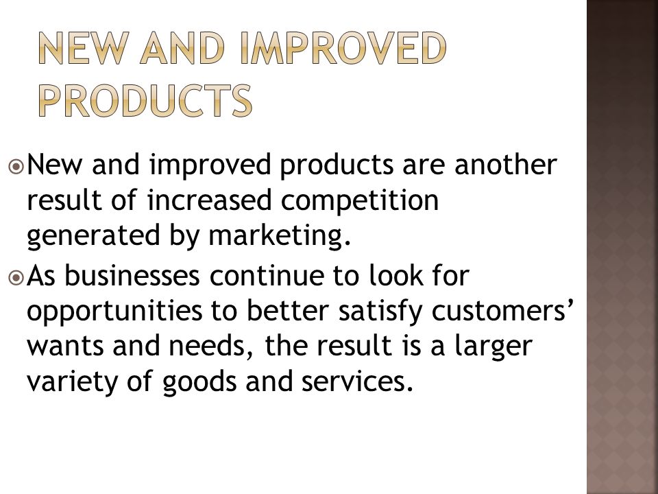  New and improved products are another result of increased competition generated by marketing.
