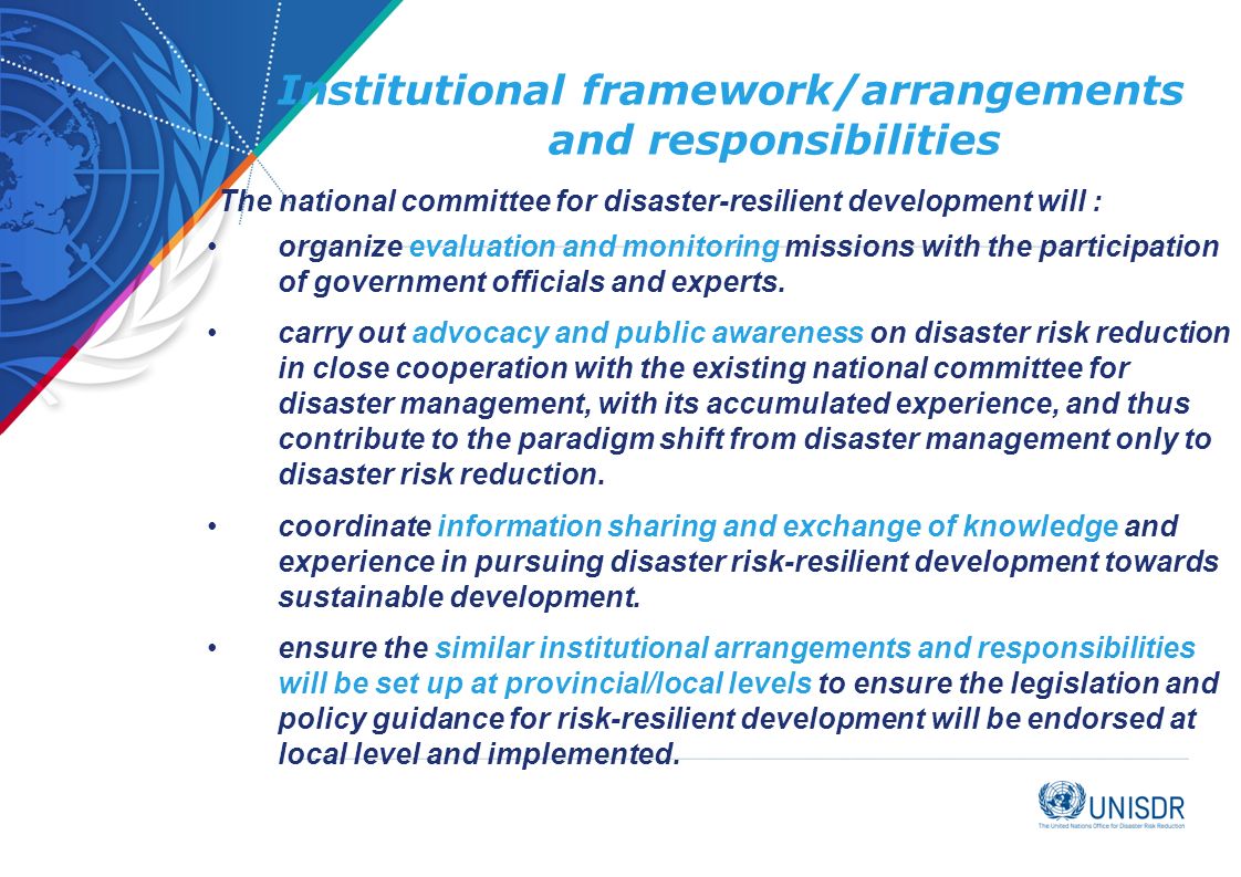 Institutional framework/arrangements and responsibilities The national committee for disaster-resilient development will : organize evaluation and monitoring missions with the participation of government officials and experts.
