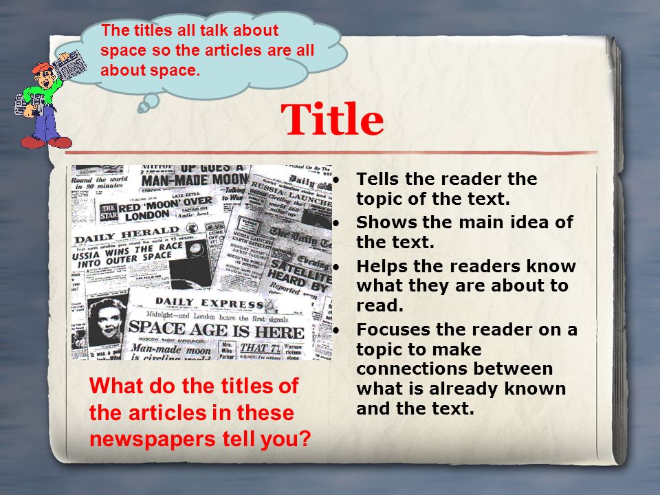 Title Tells the reader the topic of the text. Shows the main idea of the text.