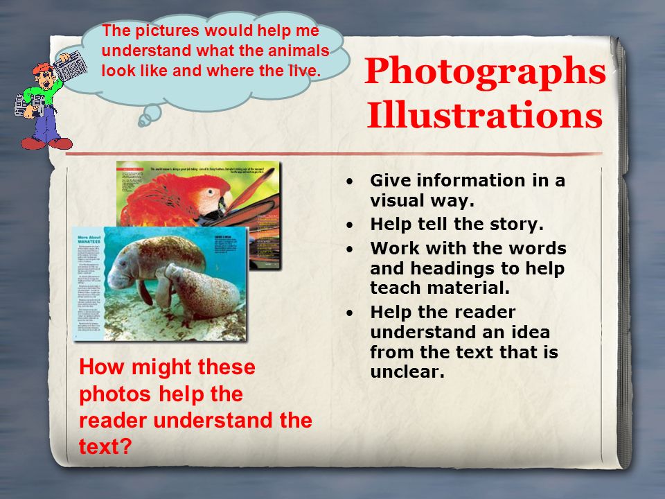 Photographs Illustrations Give information in a visual way.