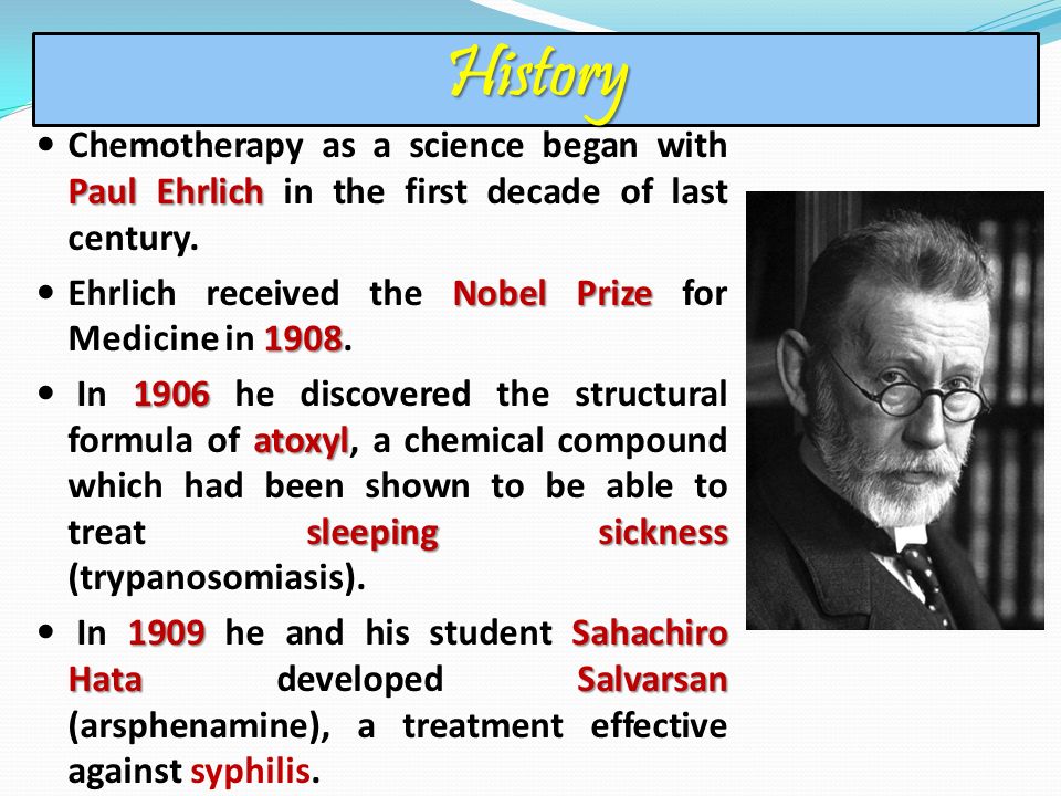 History Paul Ehrlich Chemotherapy as a science began with Paul Ehrlich in the first decade of last century. Nobel Prize 1908 Ehrlich received the Nobel. - ppt download