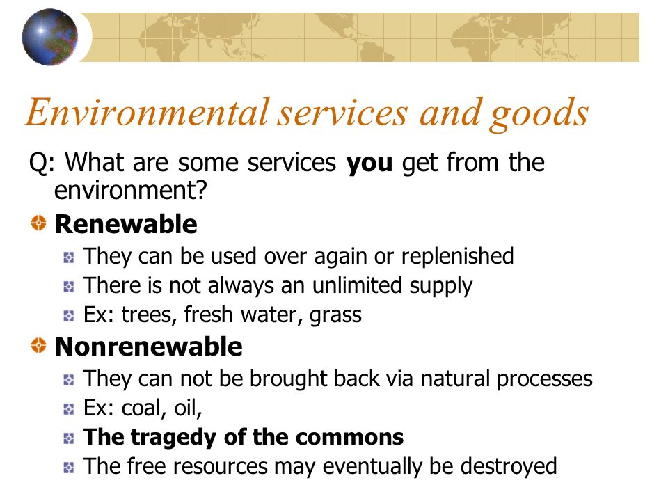 Environmental services and goods Q: What are some services you get from the environment.