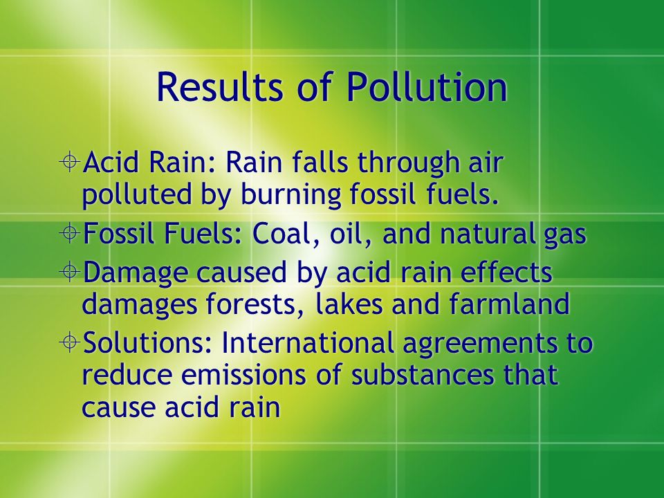 Results of Pollution  Acid Rain: Rain falls through air polluted by burning fossil fuels.
