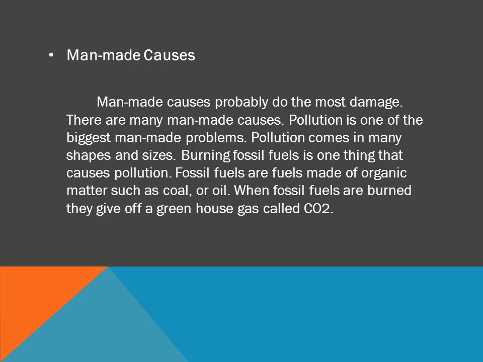 Man-made Causes Man-made causes probably do the most damage.