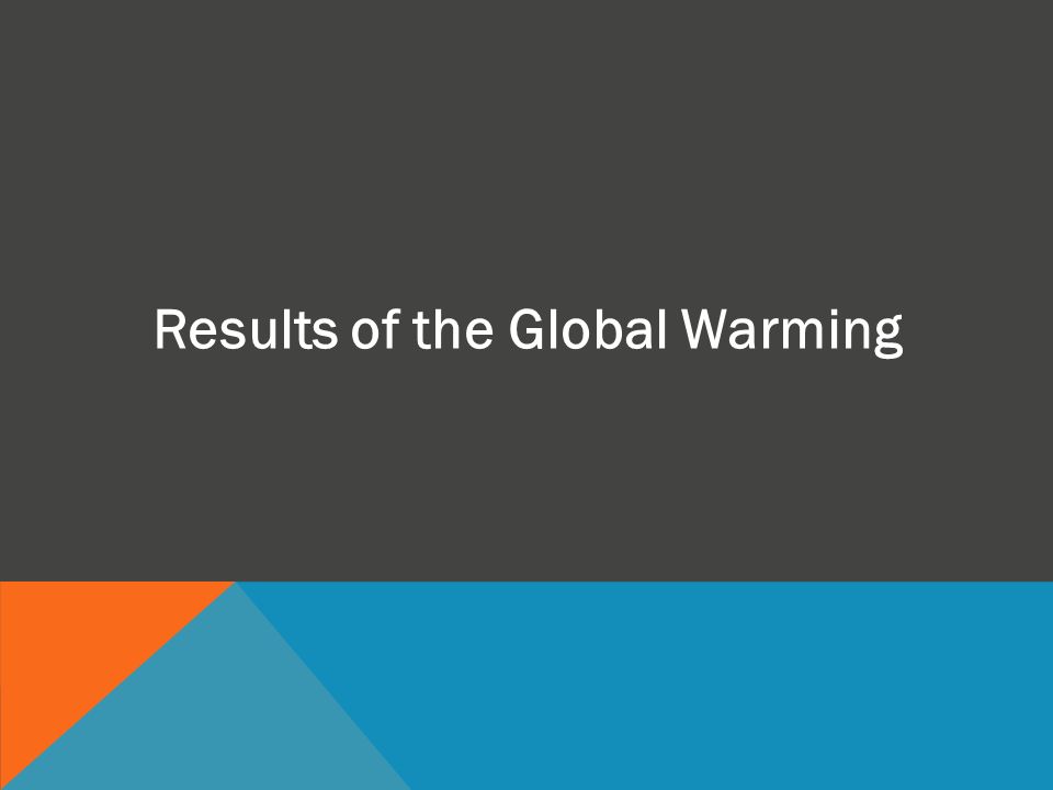 Results of the Global Warming