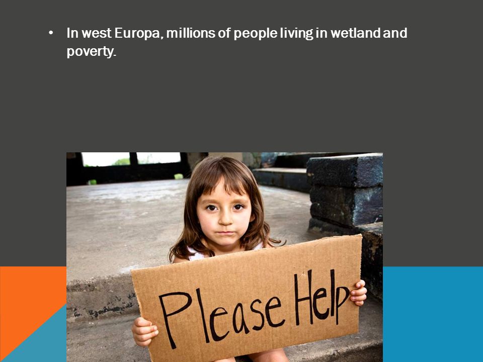 In west Europa, millions of people living in wetland and poverty.