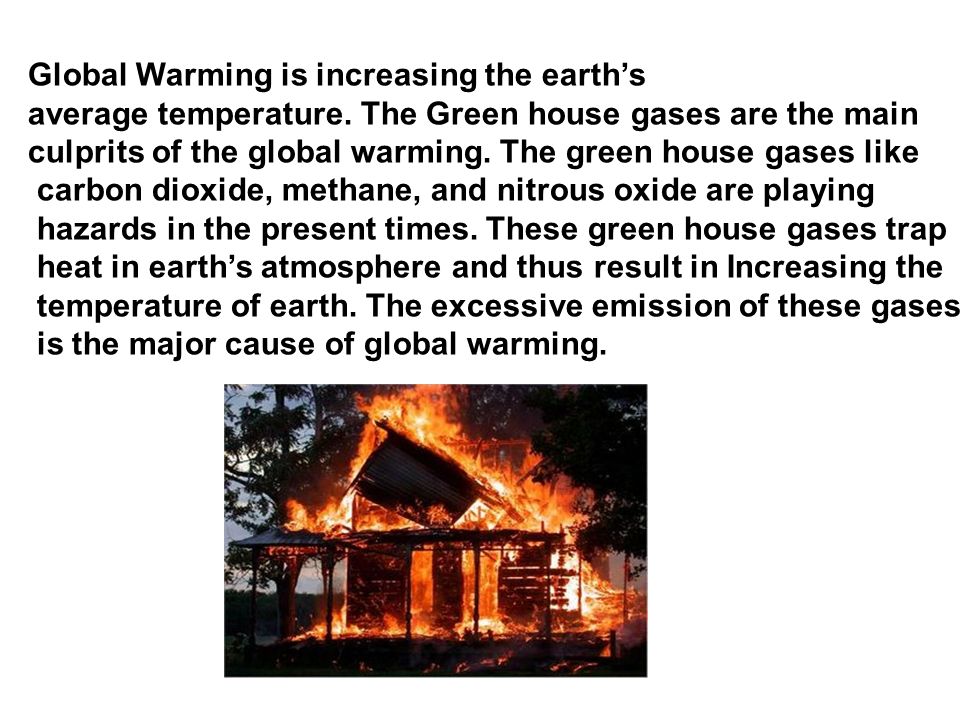 Global Warming is increasing the earth’s average temperature.