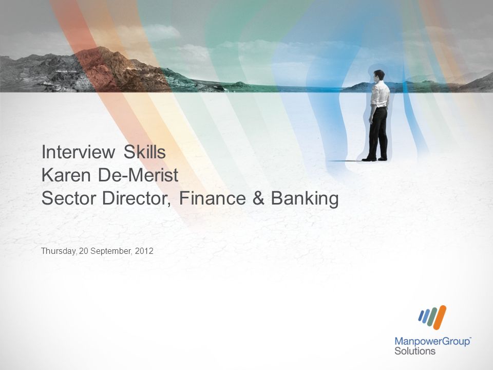Thursday, 20 September, 2012 Interview Skills Karen De-Merist Sector Director, Finance & Banking