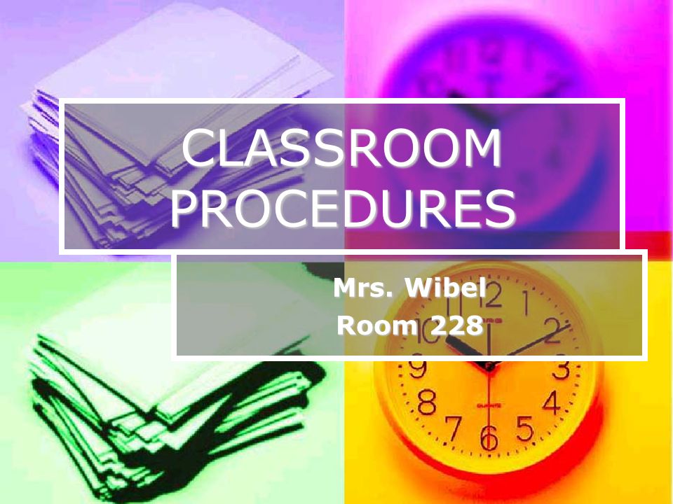 CLASSROOM PROCEDURES Mrs. Wibel Room 228