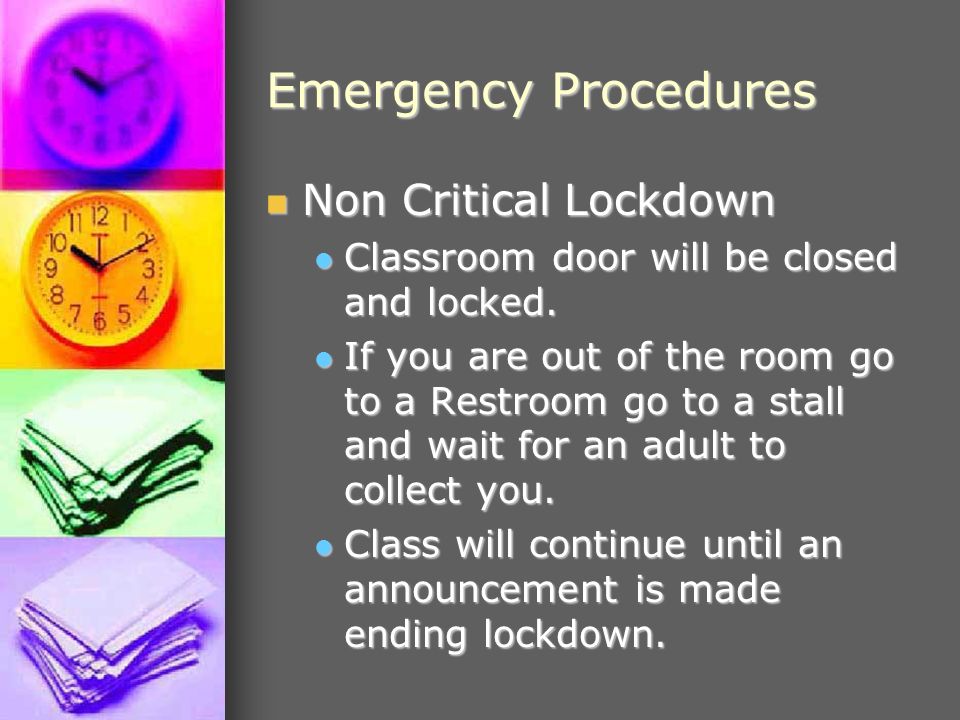 Emergency Procedures Non Critical Lockdown Non Critical Lockdown Classroom door will be closed and locked.